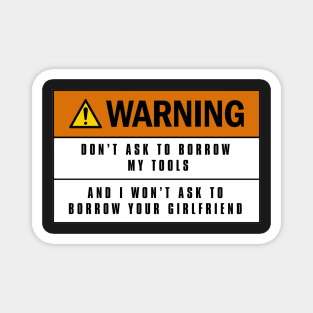 Warning don't ask to borrow my tools Magnet