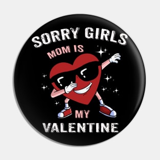 Sorry Girls My Mom Is My Valentine Pin