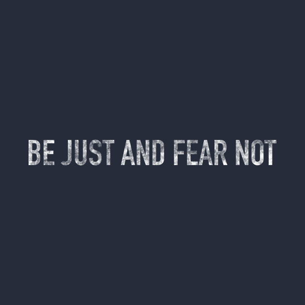 Be Just and Fear Not by The Straight Sh*t