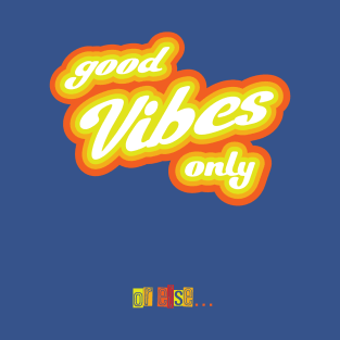 Good Vibes Only Parody T-Shirt