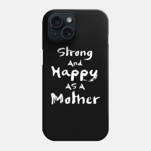 Strong and happy as a mother, mother's day gift Phone Case