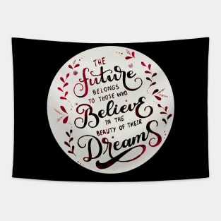 The future belongs to those who believe in the beauty of their dreams (Tea) Tapestry