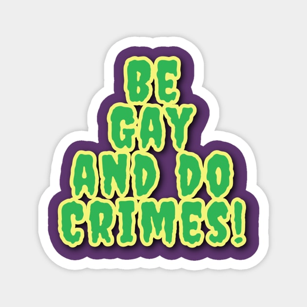 Be Gay And Do Crimes! Magnet by Elvira Khan