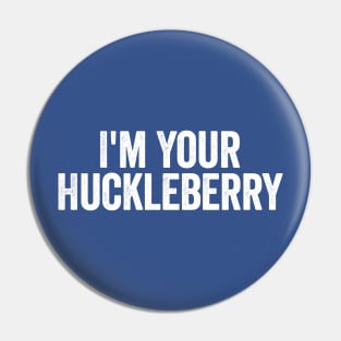 I’m Your Huckleberry White Pin