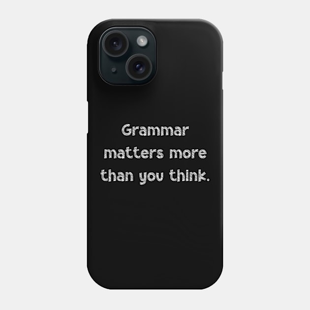Grammar matters more than you think, National Grammar Day, Teacher Gift, Child Gift, Grammar Police, Grammar Nazi, Grammar Quotes, Funny Phone Case by DivShot 
