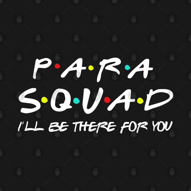 Para Squad I’ll Be There For You Teacher Aide Gift by Daimon