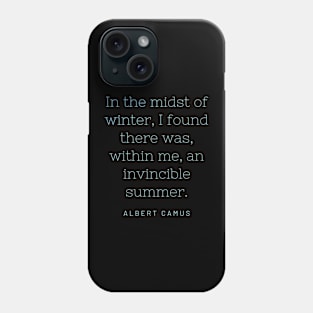 In the midst of winter, I found there was, within me, an invincible summer. Phone Case