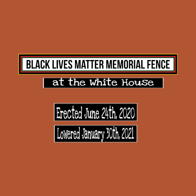 Black Lives Matter Memorial Fence - at the White House - Erected June 24, 2020 Lowered January 30, 2021 - Fence Angel - Double-sided by Blacklivesmattermemorialfence