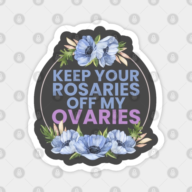 keep your R off my ovaries Magnet by LAKOSH