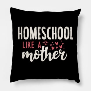 Homeschool like a mother Pillow