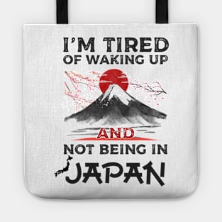 I'm Tired of Waking Up and Not Being In Japan japanese shirt Tote