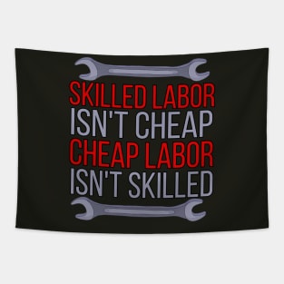 Skilled Labor Isn't Cheap Cheap Labor Isn't Skilled Tapestry