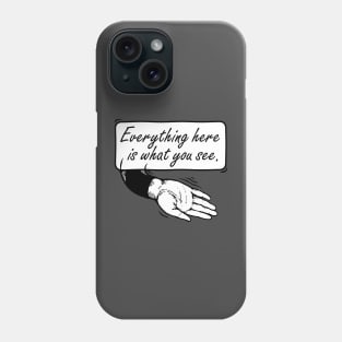 Everything here is what you see Phone Case