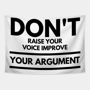 don't raise your voice improve your argument Tapestry