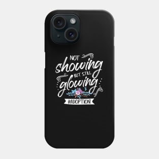 Not Showing But Still Glowing Adoption Month Phone Case