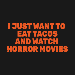 I Just Want to Eat Tacos and Watch Horror Movies T-Shirt