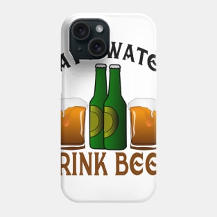 Save Water,Drink Beer Phone Case