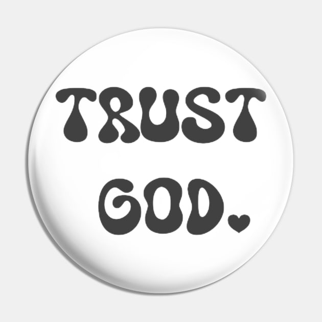 Trust God Pin by avamariedever