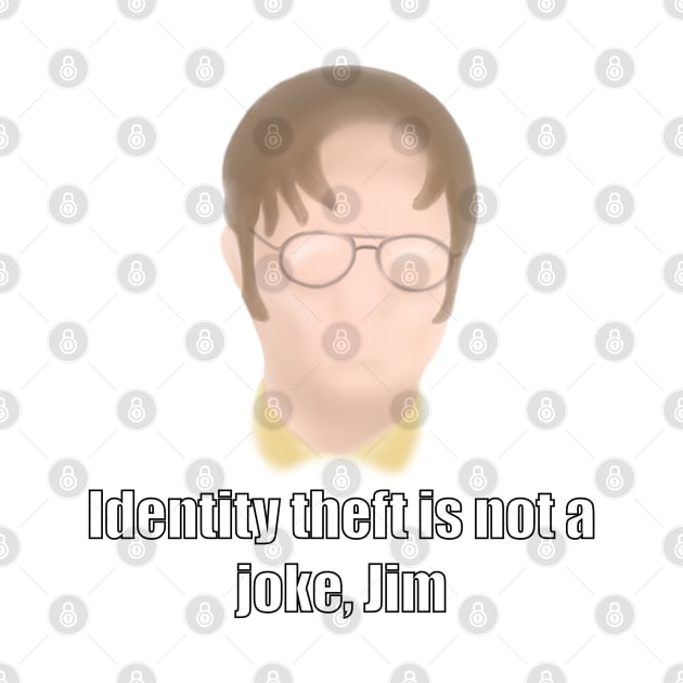 Dwight Schrute - Identity theft is not a joke Jim by DoodleJob