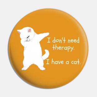 I don't need therapy. I have a cat. Pin