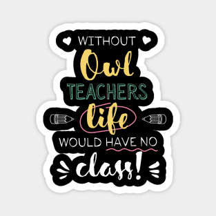 Without Owl Teachers Gift Idea - Funny Quote - No Class Magnet