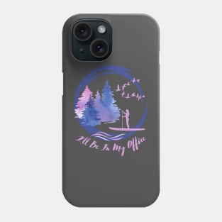 I'll Be In My Office - Kayaking Phone Case