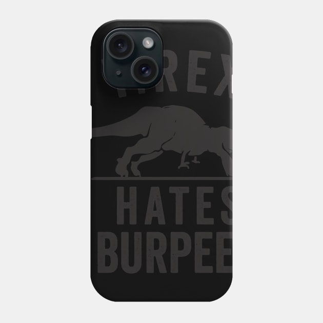 T Rex Hates Burpees Phone Case by lostrigglatrine