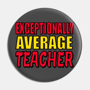 Exceptionally Average Teacher Funny Teaching Quote Pin