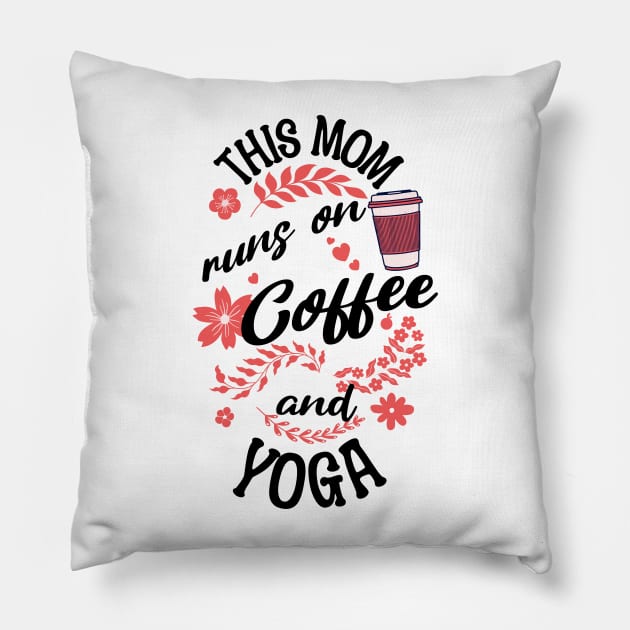 This Mom Runs On Coffee And Yoga Pillow by PlayfulPrints