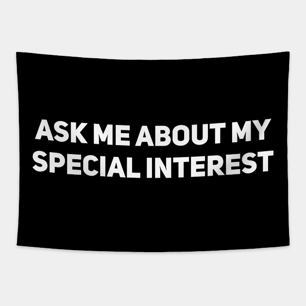 Ask me about my special interest Tapestry by Drobile