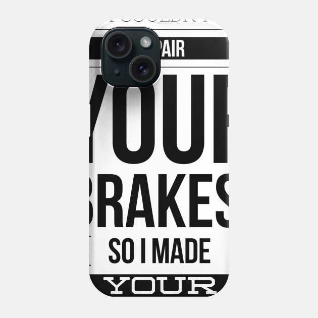 I couldn't repair your brakes, so I made your horn louder Phone Case by GMAT