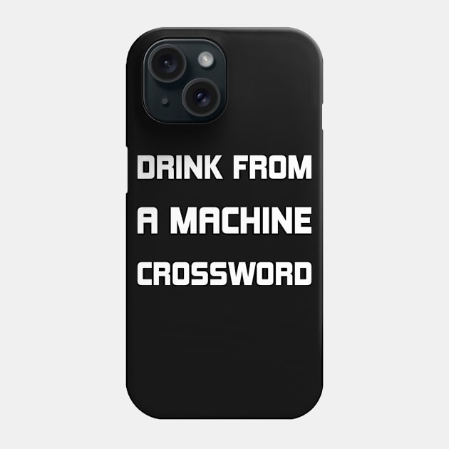 Drink From A Machine Crossword Phone Case by SbeenShirts