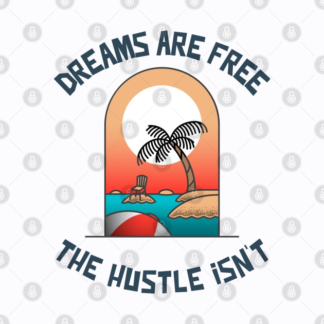 Dreams are Free ,The Hustle Isn't by Whimsical Bliss 