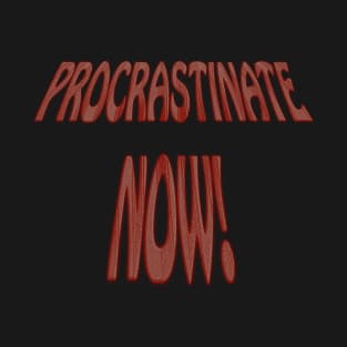 Procrastinate Now T-Shirt