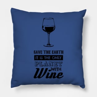save the earth it's the only planet with wine 4 Pillow