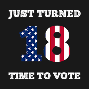 Just Turned 18 Time To Vote T-Shirt