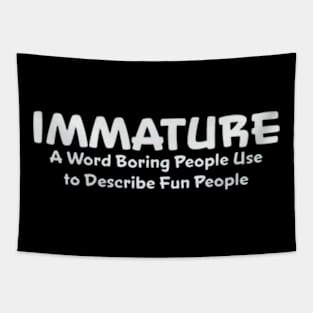 immature a word boring people use to describe fun people Tapestry