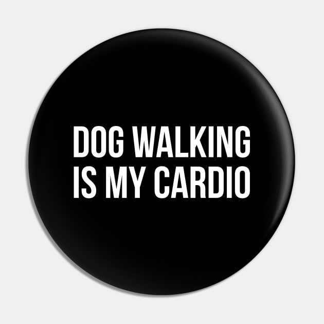 Dog Walking Is My Cardio Pin by evokearo