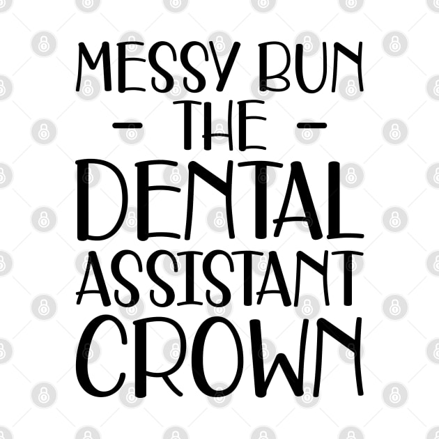 Dental Assistant - Messy Bun the dental assistant crown by KC Happy Shop