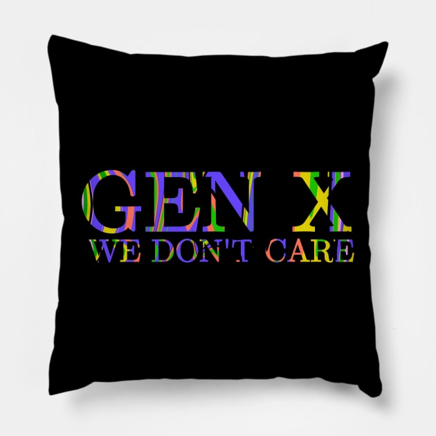 Gen X We Don't Care Pillow by Absign