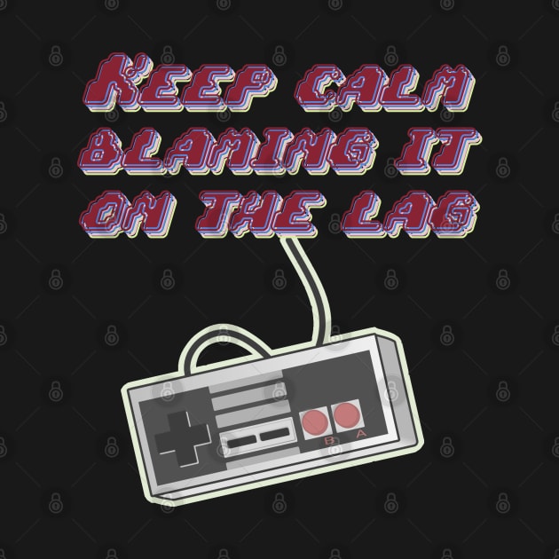 Gamers Keep Calm blaming it on Lag t-shirt by Mr Bushido