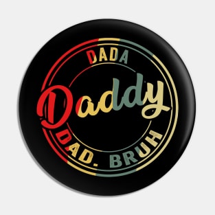 I went from Dada to Daddy to Dad to Bruh Father's Day Pin