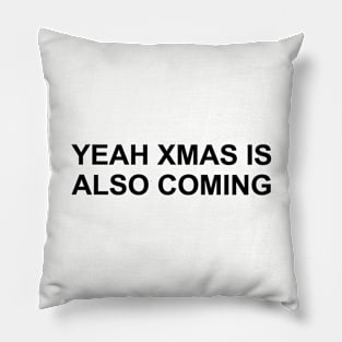 Yeah Xmas is also coming Pillow