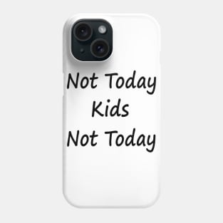 Not Today Kids Not Today Phone Case