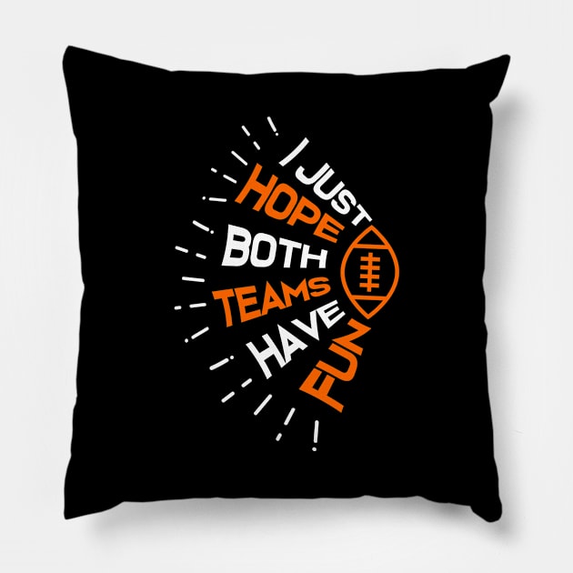 I Just Hope Both Teams Have Fun Funny Football Pillow by jkshirts