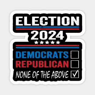 None of These Candidates 2024 Funny Election 2024 USA Magnet