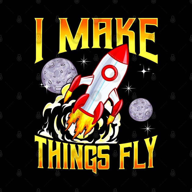 I Make Things Fly Rocket Science Aerospace Engineering by E