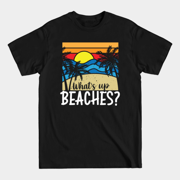 Discover What's Up Beaches - Beaches - T-Shirt