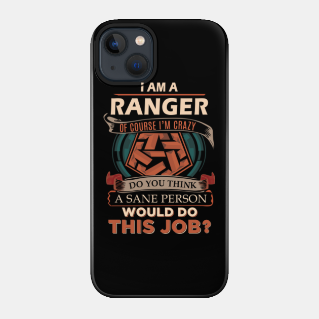 Ranger T Shirt - Custom Graphic Sane Person Gift Item Tee - Ranger - Phone Case