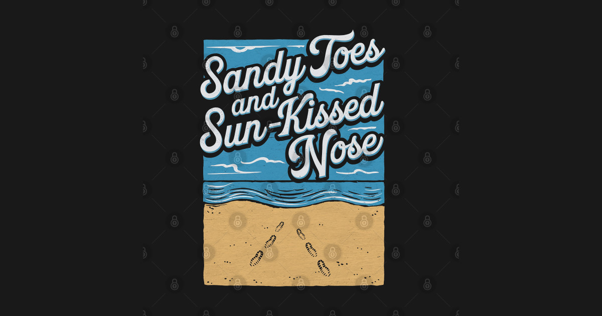 Sandy Toes and Sun-Kissed Nose Beach - Beach Vibes - T-Shirt | TeePublic